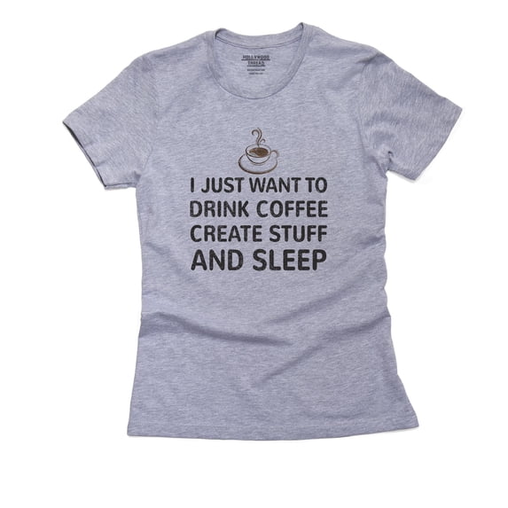 I Jusr Want To Drink Coffee Create Stuff And Sleep Women's Cotton Grey T-Shirt
