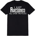 thumbnail image 1 of I Just Awesomed All Over The Place Novelty Funny T Shirt Black 3X-Large, 1 of 1