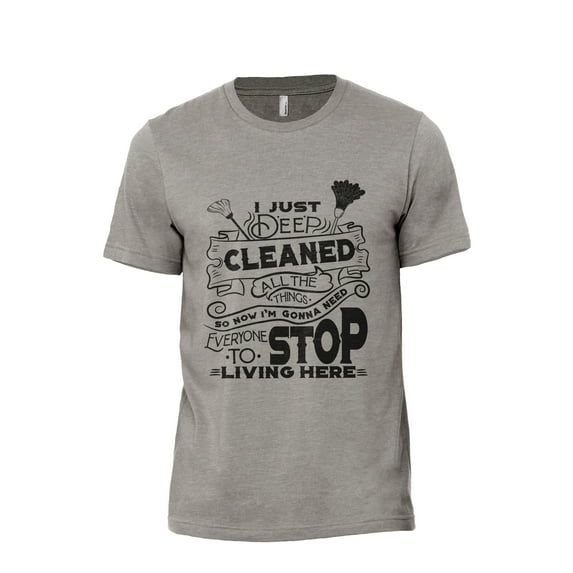 I Just Deep Cleaned All The Things So Now I'm Gonna Need Everyone To Stop Living Here Men's Modern Fit Fun Casual T-Shirt Printed Graphic Tee Military Gray 3X-Large