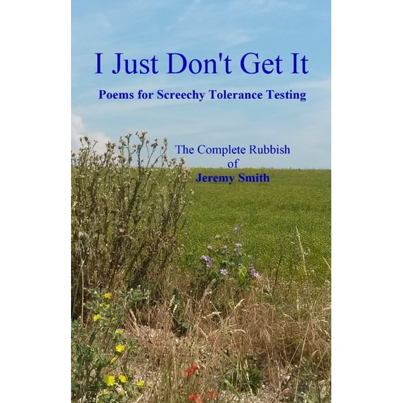 I Just Don't Get It: Poems for Screechy Tolerance Testing, (Paperback)