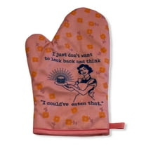 I Just Don't Want to Look Back and Think I Could Have Eaten That Funny Oven Mitt