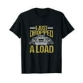 thumbnail image 1 of I Just Dropped A Load Funny Truck Driver Gift T-Shirt, 1 of 5