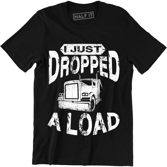 I Just Dropped A Load Truck Driver Cab Accessories Trucker Men's T-Shirt