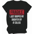 thumbnail image 1 of I Just Dropped My Daughter Off At College T-Shirt, Fragile I Just Dropped My Kid Off At College Parents T-Shirt, 1 of 7