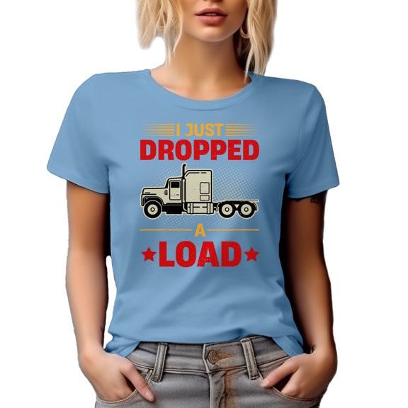 I Just Dropped a Load, Funny Trucker, Baby Blue T-Shirt, Large