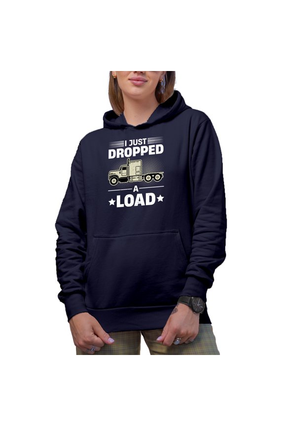 I Just Dropped a Load feat. a Truck - Funny Trucker Quote, Navy Blue Hooded Sweatshirt or Hoodie, XL