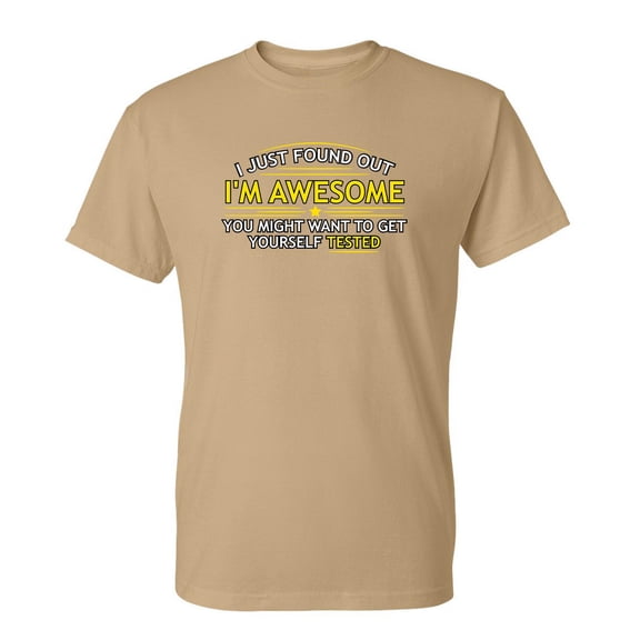 I Just Found Out I'm Awesome Hilarious Novelty Sarcastic Humor Graphic Tee Christmas Birthday Gift Apparel For Sarcasm Lovers Men Funny T Shirt