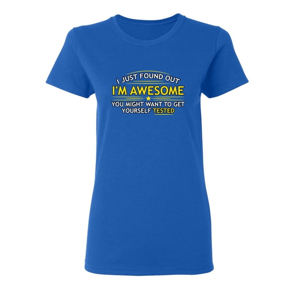 I Just Found Out I'm Awesome Sarcastic Novelty Gift Idea Adult Humor Funny Women's Casual Tees