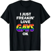 I Just Freakin' Love Gays OK T Shirt L-G-B-T Tees Proud Brother