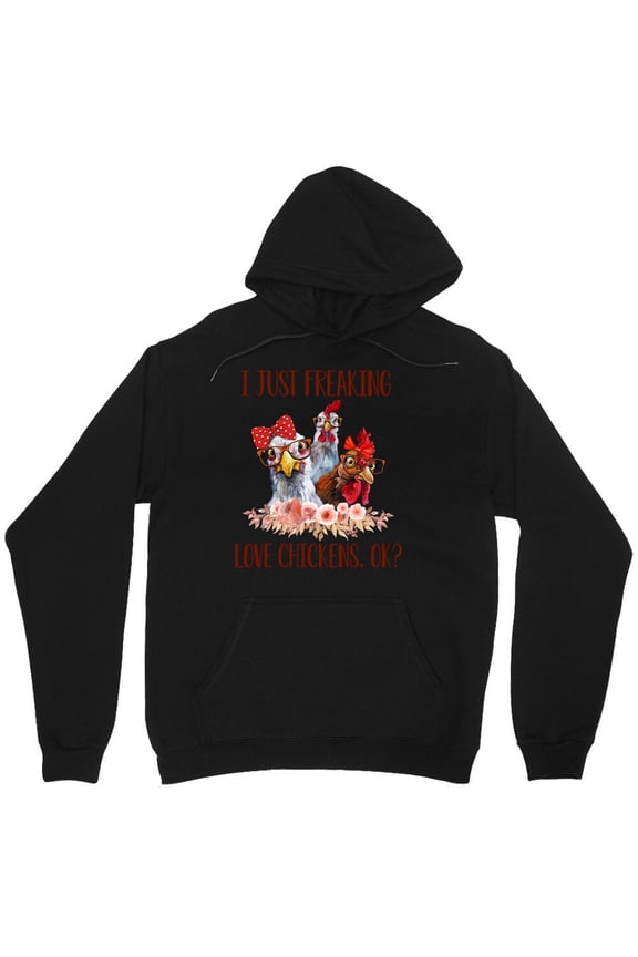 I Just Freaking Love Chicken, Ok? Funny Graphic Chicken Farming 94 Quote M7478 Unisex Hoodie, Up to Size 5XL