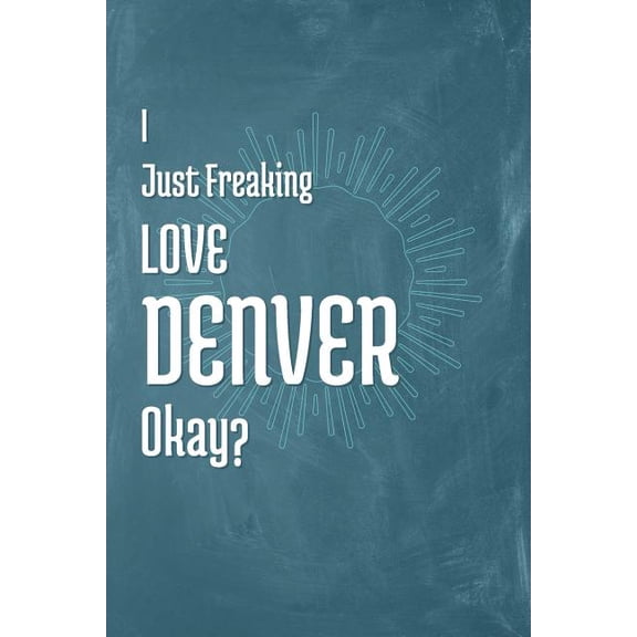 I Just Freaking Love Denver Okay? (Paperback)