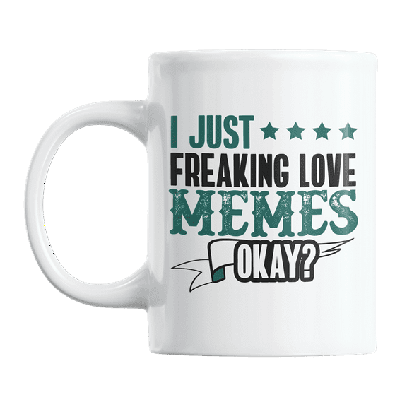 I Just Freaking Love Memes Okay? Funny Meme Lover Coffee & Tea Gift Mug Cup (11oz)