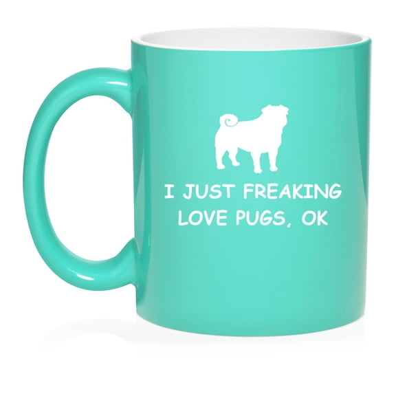 I Just Freaking Love Pugs Funny Ceramic Coffee Mug Tea Cup Gift for Her, Him, Friend, Coworker, Wife, Husband, Dog Lover (11oz Teal)