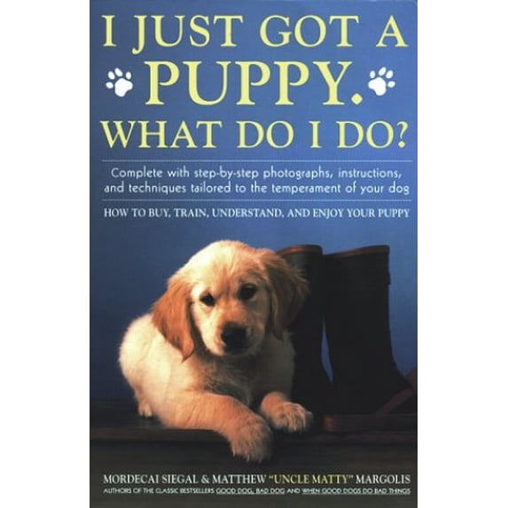 Pre-Owned I Just Got A Puppy, What Do I Do?: How to Buy, Train, Understand, and Enjoy Your Puppy (Paperback) 0671695711 9780671695712