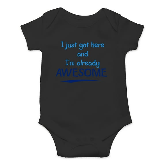 I Just Got Here and I'm Already Awesome - Funny and Sassy - Cute One-Piece Infant Baby Bodysuit