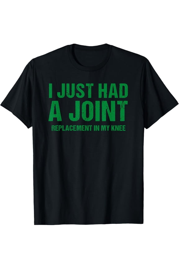 I Just Had A Joint Replacement In My Knee Funny Knee Surgery T-Shirt