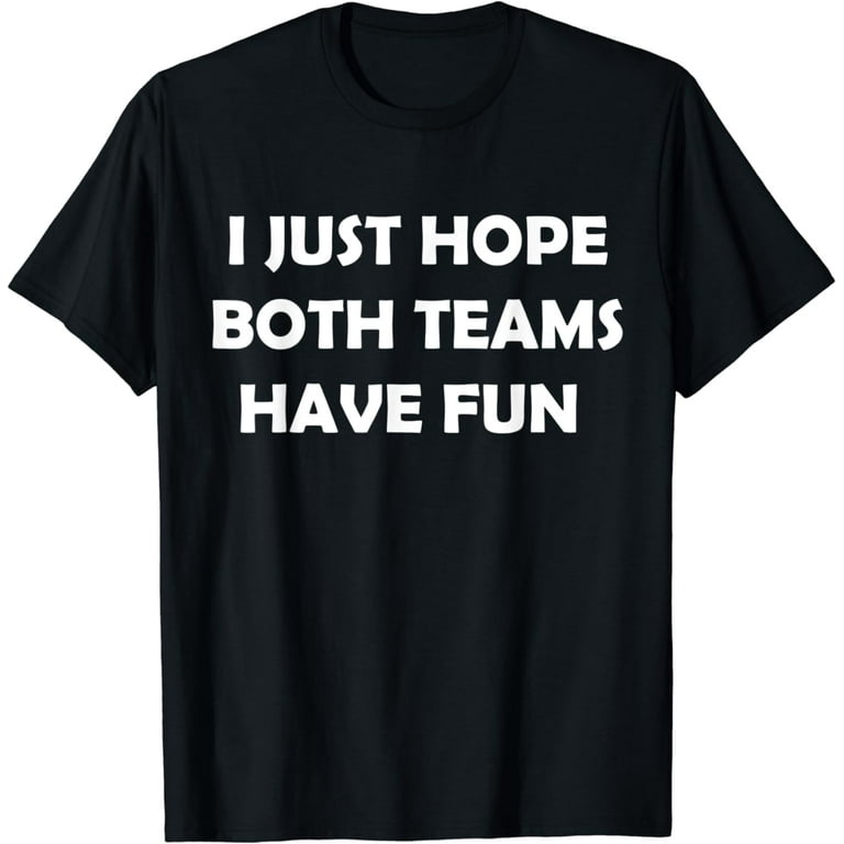 I Just Hope Both Teams Have Fun Cheer Fan T Shirt I Just Hope Both Teams Have Fun Cheer Fan T Shirt
