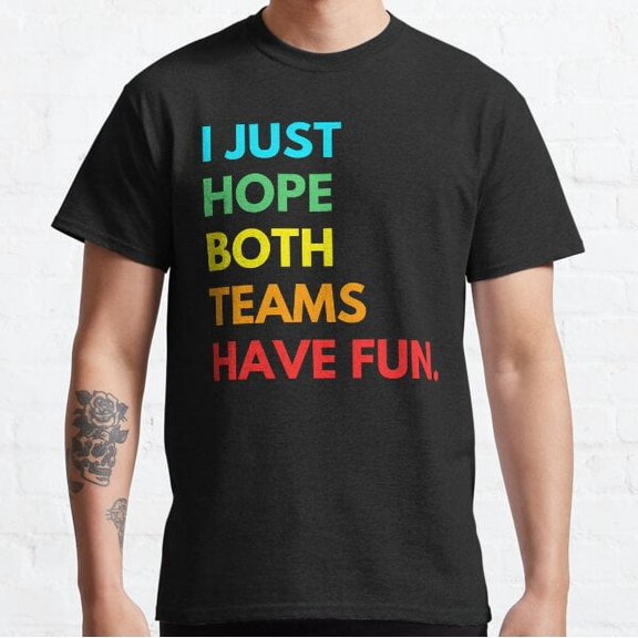 I Just Hope Both Teams Have Fun Football Baseball Classic T-shirt