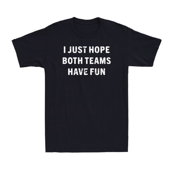 I Just Hope Both Teams Have Fun Football Baseball Men'S T-Shirt