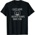 thumbnail image 1 of I Just Hope Both Teams Have Fun Funny Basketball T-Shirt, 1 of 3