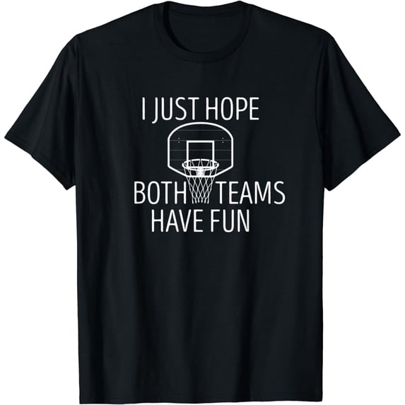 I Just Hope Both Teams Have Fun Funny Basketball T-Shirt