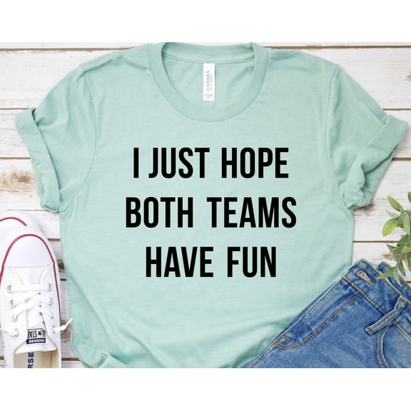 I Just Hope Both Teams Have Fun Shirt Sports Shirt Basketball Shirt Hockey Shirt Unisex Je