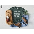 thumbnail image 1 of I Just Hope Both Teams Have Fun, Sports Shirt, Yay Sports Team, Hooray Sports, Go Sports Team, Baseball Mom Shirt, Mascot Shirt TSHIRT All Size S-5XL, 1 of 5