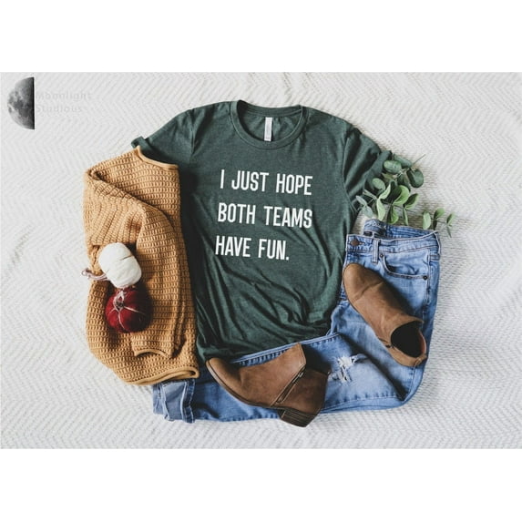 I Just Hope Both Teams Have Fun, Sports Shirt, Yay Sports Team, Hooray Sports, Go Sports Team, Baseball Mom Shirt, Mascot Shirt TSHIRT All Size S-5XL