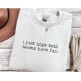 thumbnail image 1 of I Just Hope Both Teams Have Fun Sweatshirt, Sports Sweatshirt, Game Day Crewneck, Football Basketball Baseball Sweatshirt, Sports, 1 of 4
