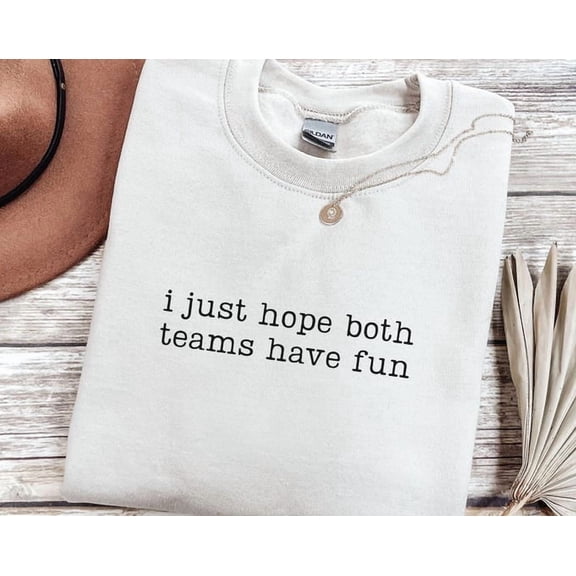 I Just Hope Both Teams Have Fun Sweatshirt, Sports Sweatshirt, Game Day Crewneck, Football Basketball Baseball Sweatshirt, Sports
