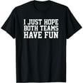 thumbnail image 1 of I Just Hope Both Teams Have Fun T-Shirt Black Large, 1 of 4