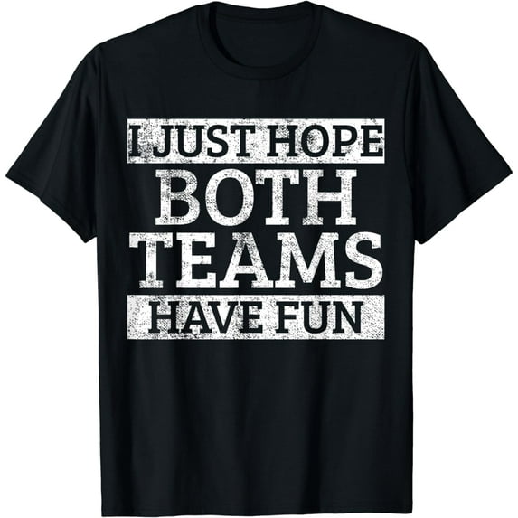 I Just Hope Both Teams Have Fun T-Shirt