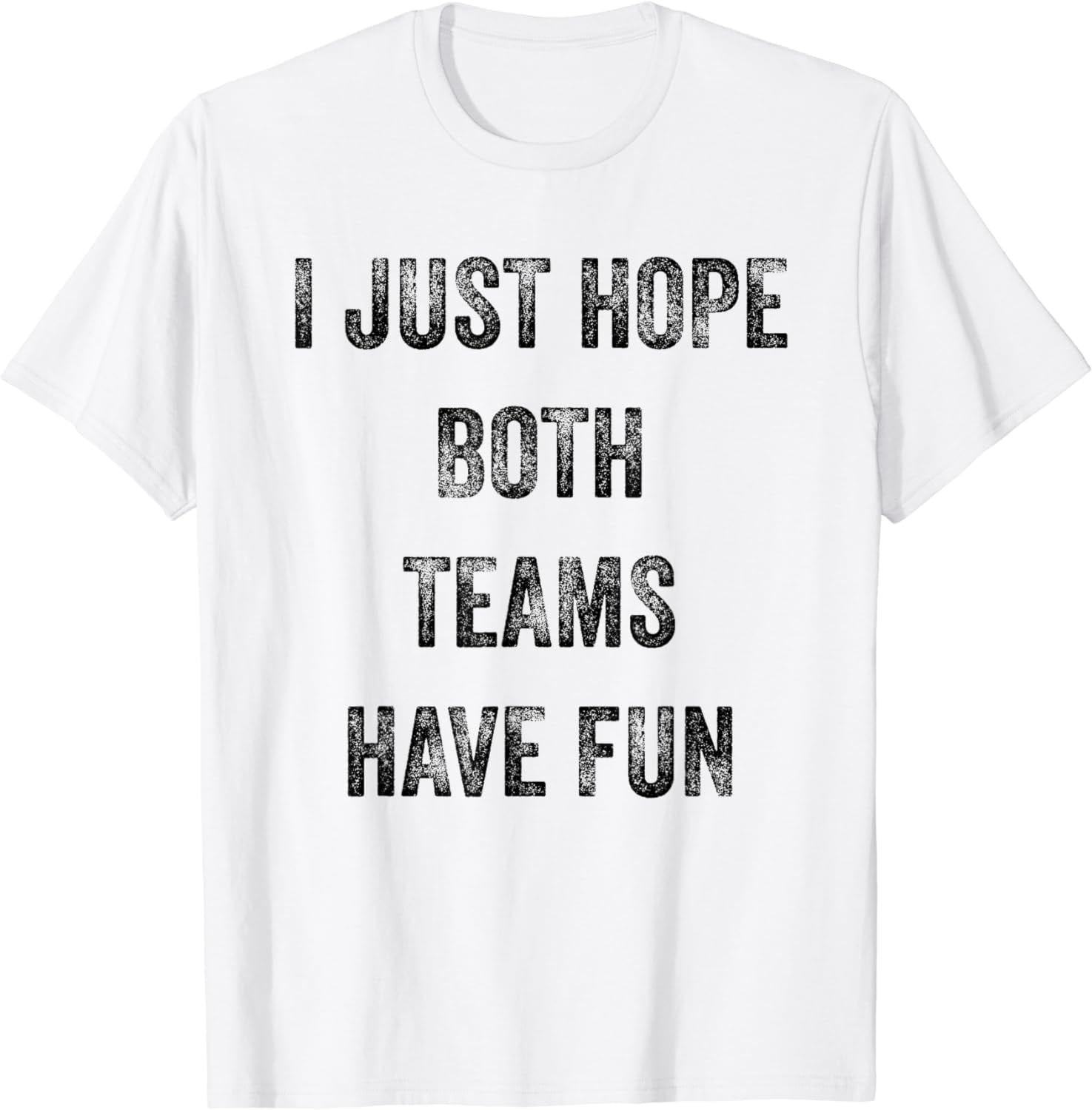 I Just Hope Both Teams Have Fun T-Shirt - Walmart.com
