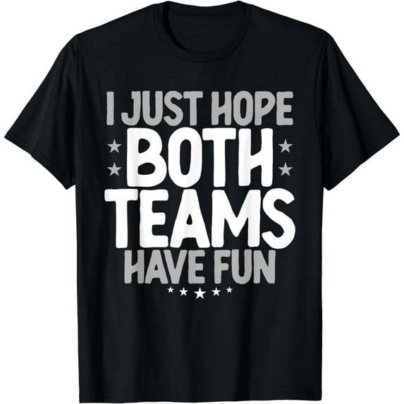 I Just Hope Both Teams Have Fun T-Shirt