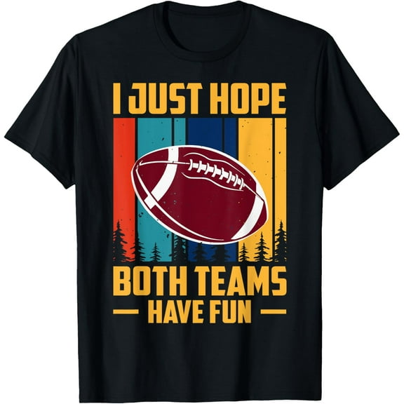 I Just Hope Both Teams Have Fun T-Shirt