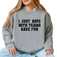 thumbnail image 1 of I Just Hope Both Teams Have Fun -  Women's Graphic Sweatshirt, 1 of 10