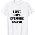 thumbnail image 1 of I Just Hope Everyone Has Fun | Both Teams Played Well T-Shirt, 1 of 4