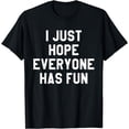 thumbnail image 1 of I Just Hope Everyone Has Fun Shirt,Both Teams Played Hard T-Shirt, 1 of 3