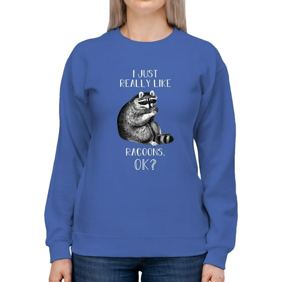 I Just Like Raccoons. Ok? Sweatshirt Women -Smartprints Designs, Female Small