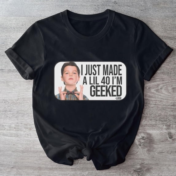 I Just Made A Lil 40 I’m Geeked Young Sheldon T-shirt