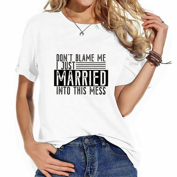 I Just Married Into The Mess Women Casual Funny G Comfortable Women's Short Sleeve Top with Unique Print