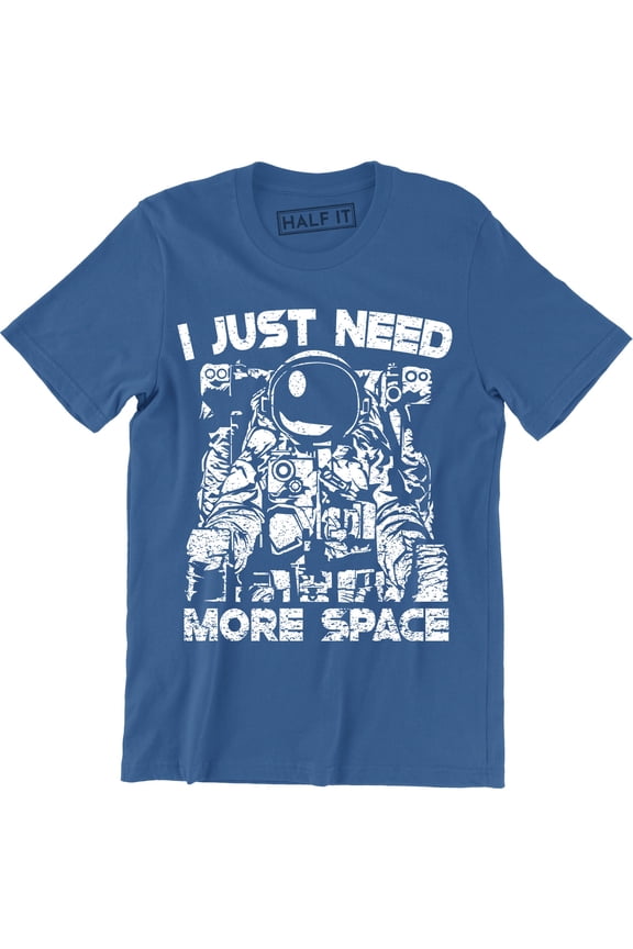 I Just Need More Space Funny Astronaut Astronomy Men's T-Shirt