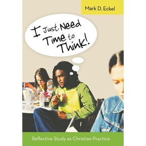 I Just Need Time to Think!: Reflective Study as Christian Practice, (Hardcover)