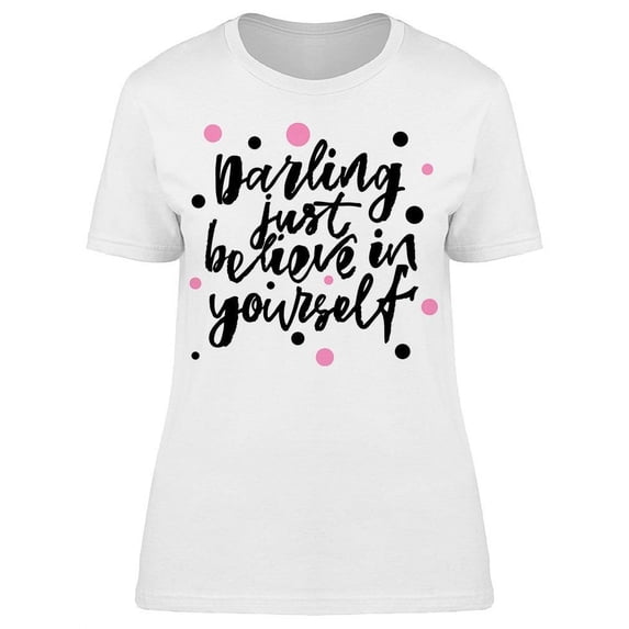 I Just Need To Believe In Myself T-Shirt Women -Image by Shutterstock, Female Large