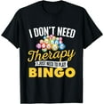 thumbnail image 1 of I Just Need To Play Bingo - Bingo Lover Gambler Gambling T-Shirt, 1 of 4
