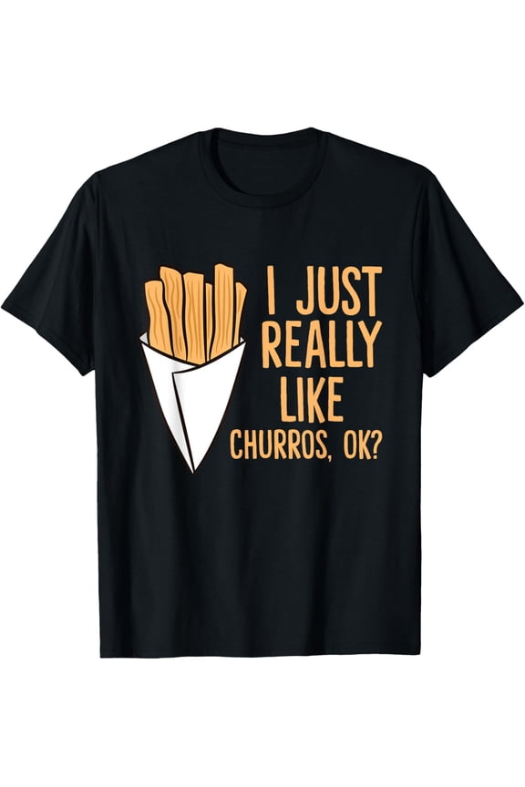 I Just Really Churros Ok Funny Spanish Churros T-Shirt