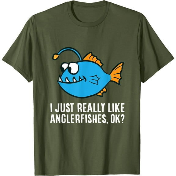 I Just Really Like Anglerfishes Ok? Angler Fish Unisex T-Shirt for Men Women Kids,Military Green Color,Size M