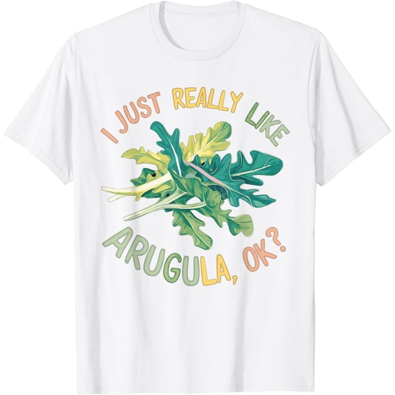 I Just Really Like Arugula OK T-Shirt