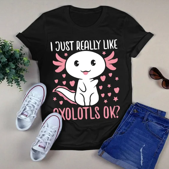I Just Really Like Axolotls Ok Funny Gift Tshirt