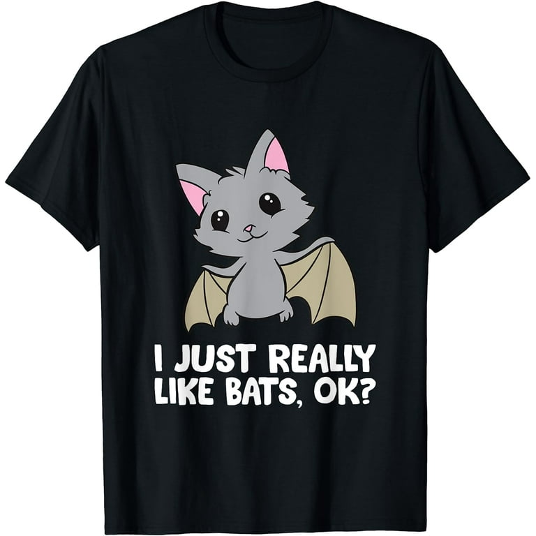 I Just Really Like Bats Ok? - Funny Bat T-Shirt I Just Really Like Bats Ok? - Funny Bat T-Shirt